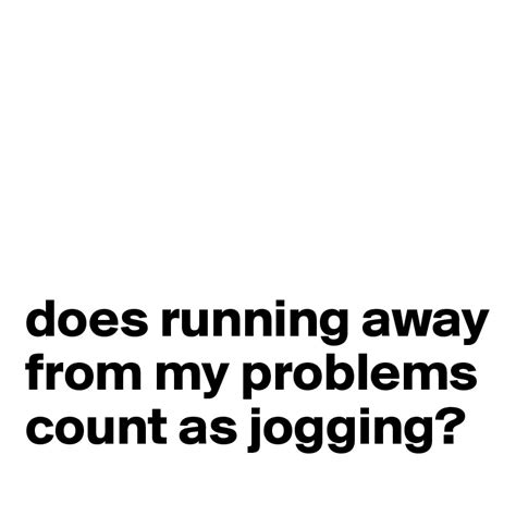 Problem Jogging is occasionally running away 